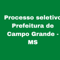 Prefeitura de Campo Grande – MS seleciona 440 servidores de níveis fundamental e médio