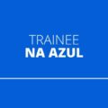 Companhia Azul abre vagas em seu programa de trainee
