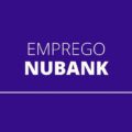 Nubank oferta 700 vagas de emprego, com oportunidades no Brasil