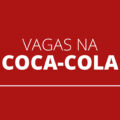 Coca-Cola abre mais de 60 vagas de trabalho; veja como se inscrever