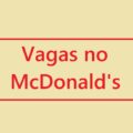 McDonald’s está com mais de 160 vagas abertas de emprego em diversos estados