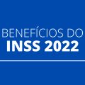 INSS: benefícios de 2022 já têm valores previstos; confira a estimativa