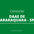 Concurso DAAE de Araraquara – SP: edital tem salários de até R$ 5,1 mil