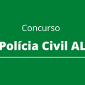 Concurso PC AL: canceladas as provas objetivas e discursivas