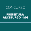 Concurso Prefeitura de Arceburgo – MG: abertas 81 vagas em novo edital