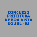 Concurso Prefeitura de Boa Vista do Sul – RS: edital e inscrições