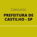 Concurso Prefeitura de Castilho – SP: edital publicado; veja como participar do certame