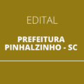 Concurso Prefeitura de Pinhalzinho – SC lança três editais com 102 vagas imediatas