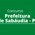 Concurso Prefeitura de Sabáudia – PR: vagas imediatas e cadastro