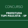 Concurso Prefeitura de Tupi Paulista – SP abre novo edital