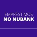 Nubank lança nova modalidade de empréstimo pelo app; veja como funciona