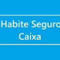 Caixa libera linha de crédito do Habite Seguro; saiba quem pode solicitar