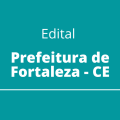 Prefeitura de Fortaleza – CE abre processo seletivo com oferta de 95 vagas