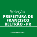 Prefeitura de Francisco Beltrão – PR lança novo edital de processo seletivo