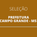 Prefeitura de Campo Grande – MS anuncia 34 vagas em novo edital