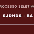 SJDHDS – BA abre 20 vagas em seleção simplificada de profissionais