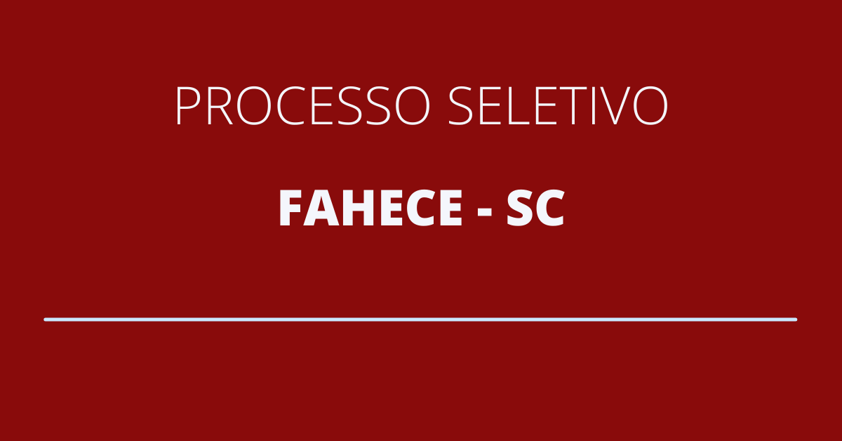 FAHECE - SC Divulga Três Novos Editais De Processo Seletivo; Confira As ...