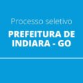 Prefeitura de Indiara – GO anuncia edital de processo seletivo com 30 vagas
