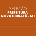 Prefeitura de Nova Ubiratã – MT abre 66 vagas para todos os níveis de formação