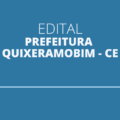 Prefeitura de Quixeramobim – CE abre edital para seleção; ganhos de até R$ 12 mil