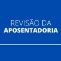 Quem poderá solicitar revisão da aposentadoria em 2022? Confira aqui