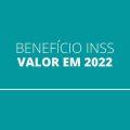 INSS: valor e teto do benefício serão reajustados em 2022; veja previsão