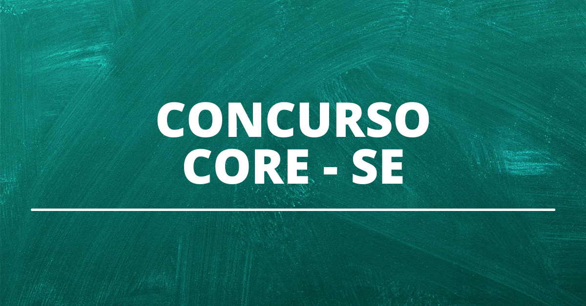 Concurso CORE SE: Edital Abre Novas Vagas Pelo Regime Da CLT