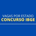 Concurso IBGE 2022: confira distribuição das vagas por estado