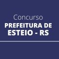 Concurso Prefeitura de Esteio – RS 2022: Edital e inscrição