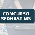 Concurso SEDHAST MS: edital abre 126 vagas na Secretaria