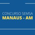 Concurso Semsa Manaus AM: mais de 2 mil vagas pela FGV