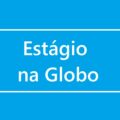 Globo abre vagas de estágio para diversas áreas; veja como concorrer