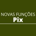 Pix turbinado: confira as novas funções previstas para 2022