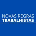 Novas regras trabalhistas vão entrar em vigor; confira as mudanças