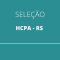 HCPA – RS abre seleções com ganhos de até R$ 6,9 mil