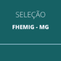 FHEMIG – MG: Fundação Hospitalar abre novas vagas em seleção simplificada