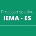 IEMA – ES promove processo seletivo simplificado; até R$ 5.416 mensais