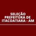 Prefeitura de Itacoatiara – AM abre seletivo com mais de 1.000 vagas