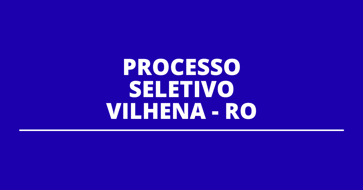 Processo seletivo Prefeitura de Vilhena, Processo seletivo Vilhena, Concurso Vilhena, Concurso Prefeitura de Vilhena