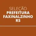 Prefeitura de Faxinalzinho – RS divulga novo edital simplificado