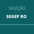 SEGEP – RO abre 127 vagas imediatas em seis cidades