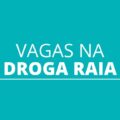 Droga Raia oferece mais de 350 vagas de emprego; confira os cargos