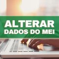 MEI: saiba como é possível mudar e editar os seus dados cadastrais