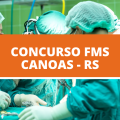 Concurso FMS Canoas – RS 2022: vencimento mensal de até 14,1 mil