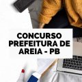 Concurso Prefeitura de Areia – PB: Edital e inscrição; até R$ 12 mil/mês