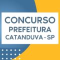 Concurso Prefeitura de Catanduva – SP: edital e inscrição