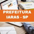 Concurso Prefeitura de Iaras – SP abre vagas com ganhos de até R$ 11 mil