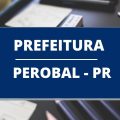 Concurso Prefeitura de Perobal – PR divulga edital