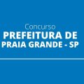 Concurso Prefeitura de Praia Grande – SP: cronograma retificado; 170 vagas