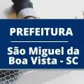 Concurso Prefeitura de São Miguel da Boa Vista – SC lança edital com ganhos de até R$ 11,6 mil